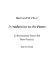 INTRODUCTION TO THE PIANO: 32 Elementary Pieces for New Pianists
