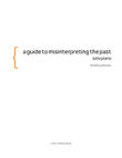 a guide to misinterpreting the past