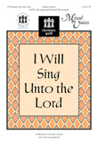 I Will Sing Unto the Lord
