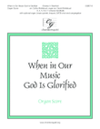 When in Our Music God Is Glorified - Organ Score