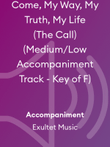 Come, My Way, My Truth, My Life (The Call) (Medium/Low Accompaniment Track - Key of F) mini preview