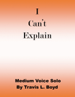 I Can't Explain (medium voice solo)