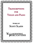 Transcriptions for Violin and Piano by Scott Slapin
