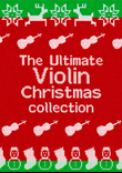 The Ultimate Violin Christmas Collection