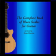 The Complete Book of Blues Scales for Guitar