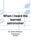 When I heard the learned astronomer