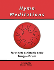 Hymn Meditations for 8-note C major diatonic scale Tongue Drums (A collection of 10 Solos and Duets)