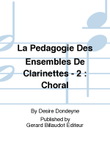 La Pedagogie Des Ensembles De Clarinettes - 2 : Choral