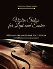Violin Solos for Lent and Easter - 9 Hymns Arranged for Solo Violin with Piano Accompaniment