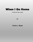 When I Go Home (Low Voice Solo)