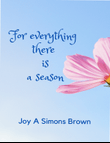 For everything there is a season (Everything has its time)
