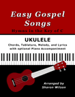 Easy Gospel Songs for Ukulele: Hymns in the Key of C (with optional Voice and Piano Accompaniment)