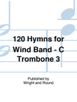 120 Hymns for Wind Band - C Trombone 3