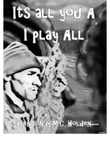 It's all you A: I play all
