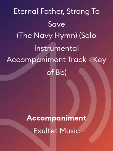 Eternal Father, Strong To Save (The Navy Hymn) (Solo Instrumental Accompaniment Track - Key of Bb)