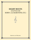 EIGHT DUETS ADAPTED FOR HORN AND BARITONE (TC)
