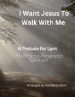 I Want Jesus To Walk With Me