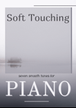 Soft Touching: seven smooth tunes for piano