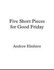 Five Short Pieces for Good Friday