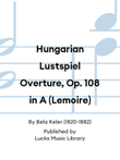 Hungarian Lustspiel Overture, Op. 108 in A (Lemoire)