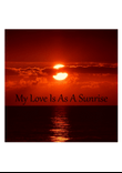 My Love Is As A Sunrise