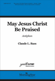 May Jesus Christ Be Praised (Choral Score)