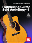 The William Bay Collection - Flatpicking Guitar Solo Anthology #1