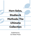 Horn Solos, Studies & Methods: The Ultimate Collection