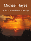 Michael Hayes - 24 Short Pieces for Piano in All Keys - Volume 1 Complete