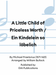 A Little Child of Priceless Worth / Ein Kindelein so löbelich