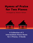 Hymns of Praise for Two Pianos (A Collection of 5 Piano Duets for 2 Pianos, 4 Hands)