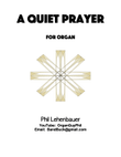 A Quiet Prayer, original organ work by Phil Lehenbauer