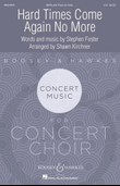 Hard Times Come Again No More (arr. Shawn Kirchner)