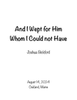 And I Wept for Him Whom I Could not Have