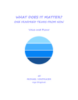 WHAT DOES IT MATTER? 100 YEARS FROM NOW