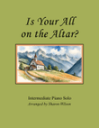 Is Your All on the Altar? (Piano Solo)