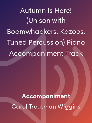 Autumn Is Here! (Unison with Boomwhackers, Kazoos, Tuned Percussion) Piano Accompaniment Track