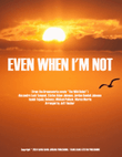 Even When I'm Not