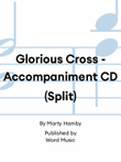 Glorious Cross - Accompaniment CD (Split)