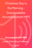 Christmas Day in the Morning - Downloadable Accompaniment MP3