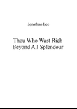 Thou Who Wast Rich Beyond All Splendour