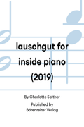 lauschgut for inside piano (2019)