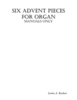 Six Advent Pieces for Organ manuals only
