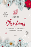Merry Christmas (5 Christmas Melodies For solo Guitar)