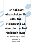 Ich hab Lust abzuscheiden für Bass, zwei Violinen und B.c. -Kantate zum Fest Mariä Reinigung-