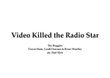 Video Killed The Radio Star