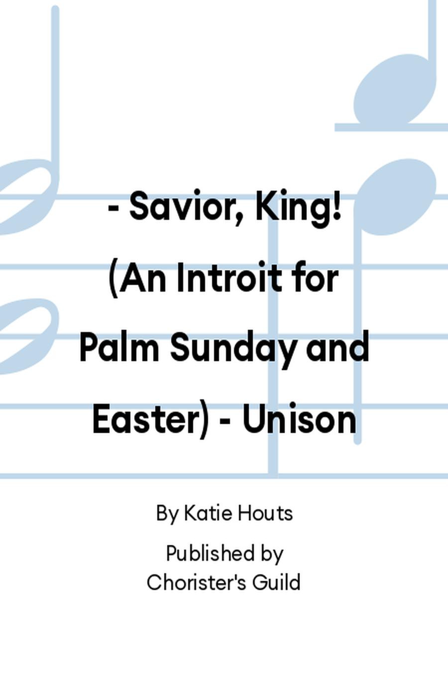 Savior, King!: An Introit for Palm Sunday & Easter (Unison) Unison Choir scores gallery preview page 1