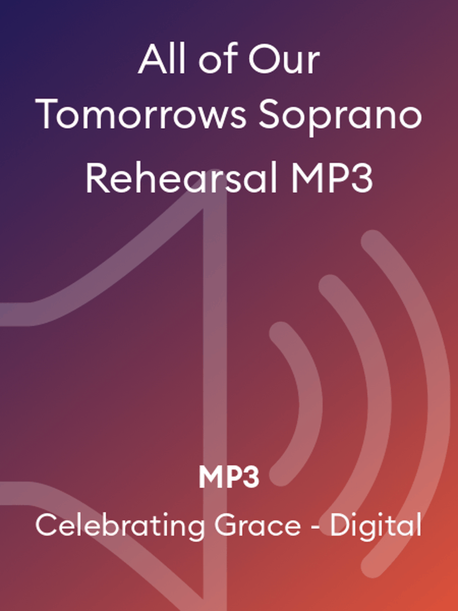 All of Our Tomorrows Soprano Rehearsal MP3 4-Part scores gallery preview page 1