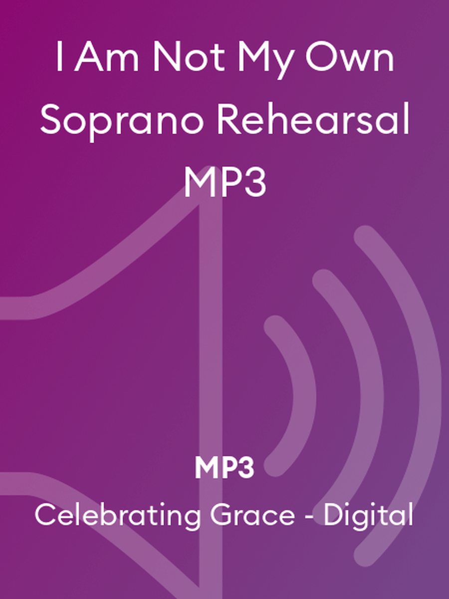 I Am Not My Own Soprano Rehearsal MP3 4-Part scores gallery preview page 1
