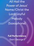 All Hail the Power of Jesus' Name/Christ the Lord/Joyful Melody (Saxophone)